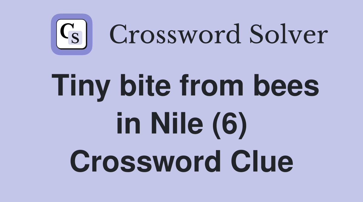 Tiny bite from bees in Nile (6) Crossword Clue