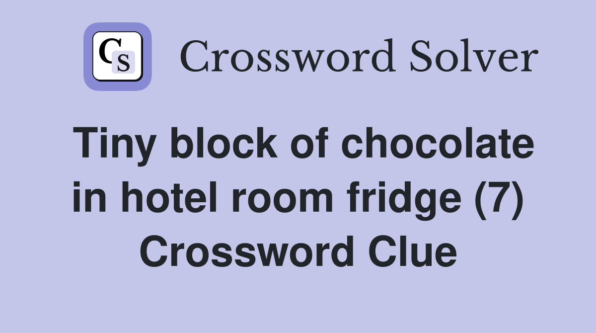 Tiny block of chocolate in hotel room fridge (7) Crossword Clue