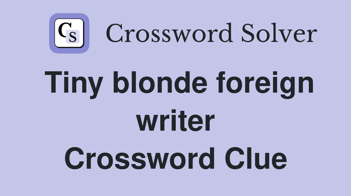 Tiny blonde foreign writer Crossword Clue