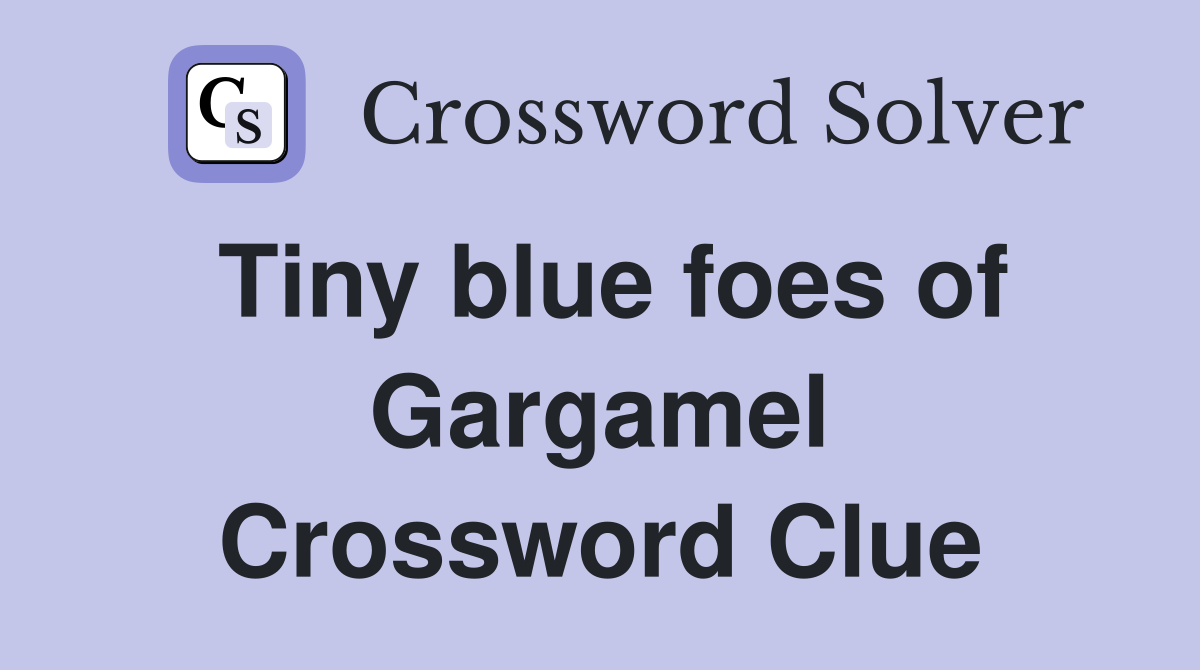 Tiny blue foes of Gargamel Crossword Clue