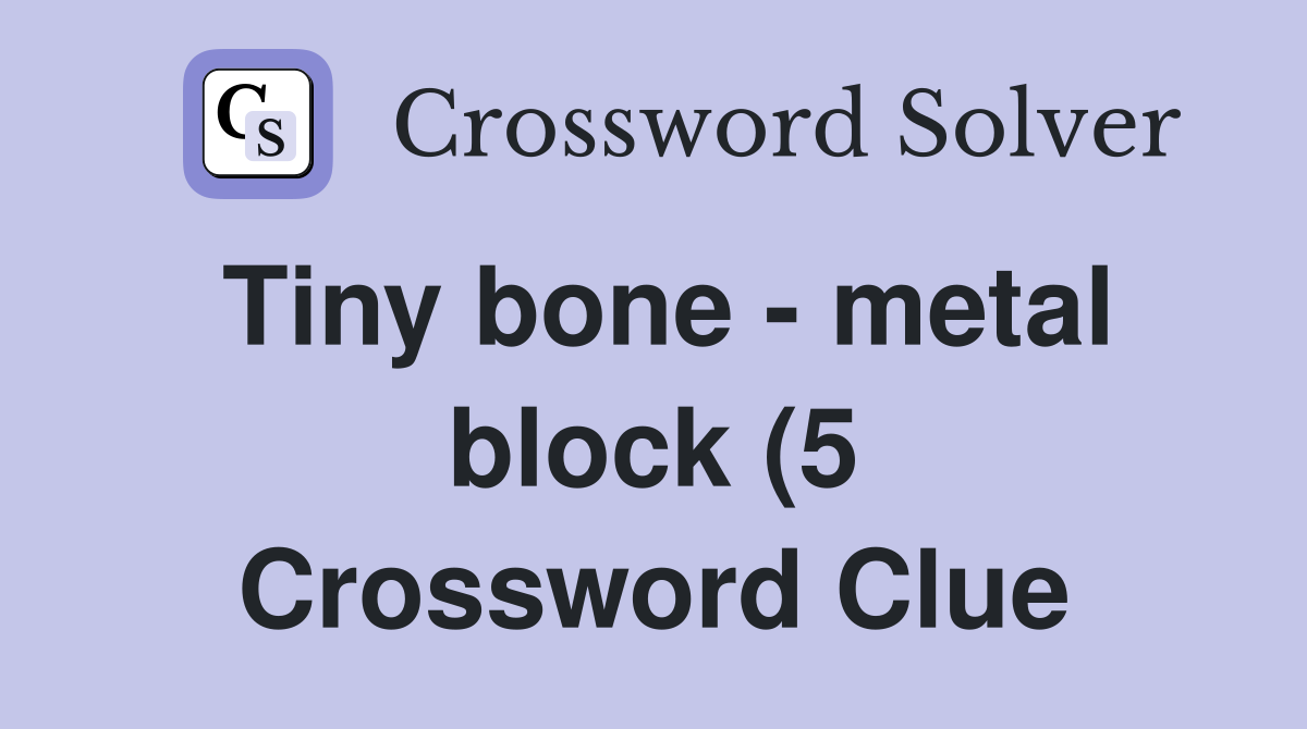 Tiny bone metal block (5) Crossword Clue Answers Crossword Solver Tiny bone metal block (5) Crossword Clue Answers Crossword Solver