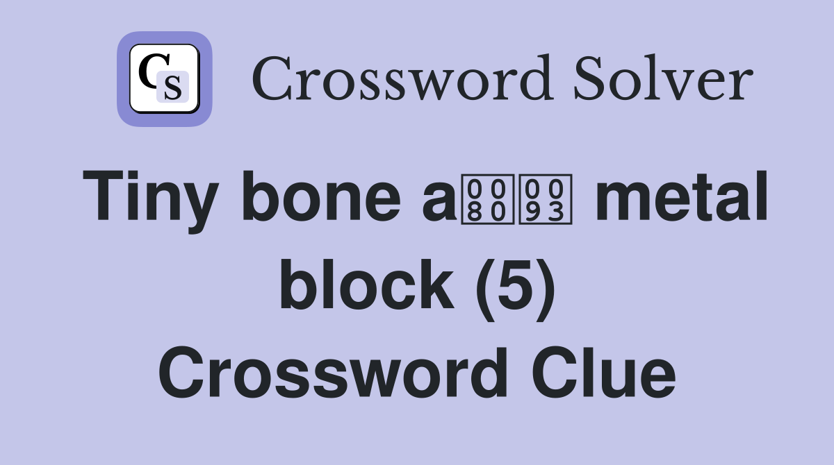 Tiny bone a metal block (5) Crossword Clue