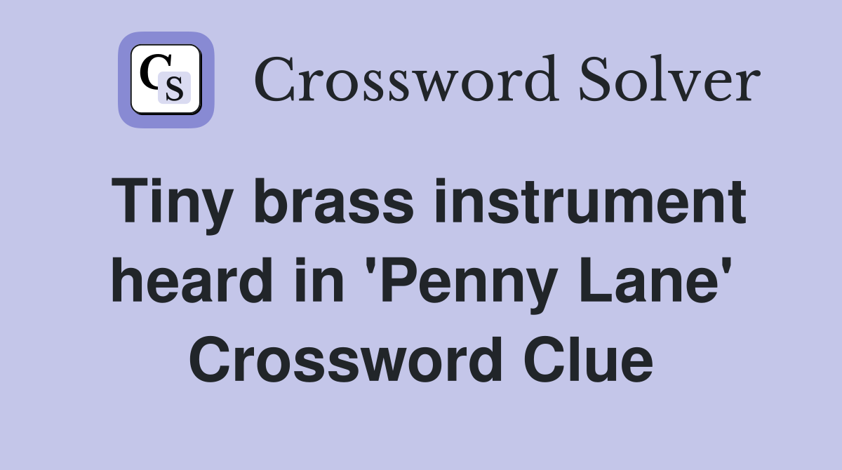 Tiny brass instrument heard in 'Penny Lane' Crossword Clue