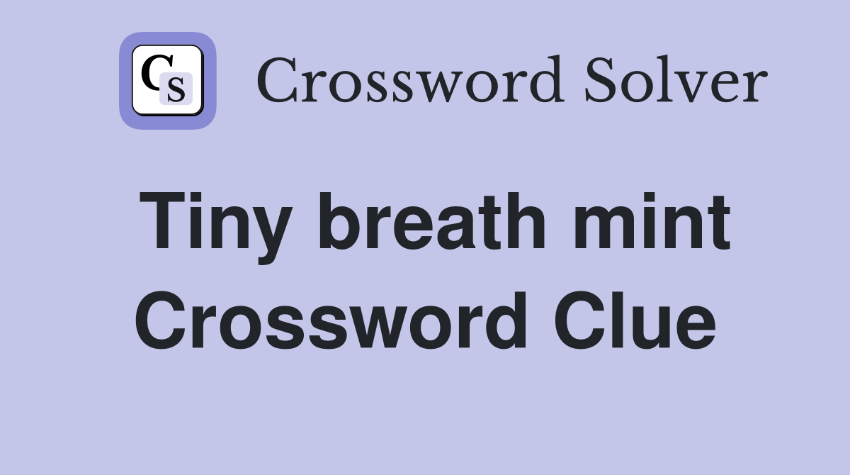 Tiny breath mint Crossword Clue
