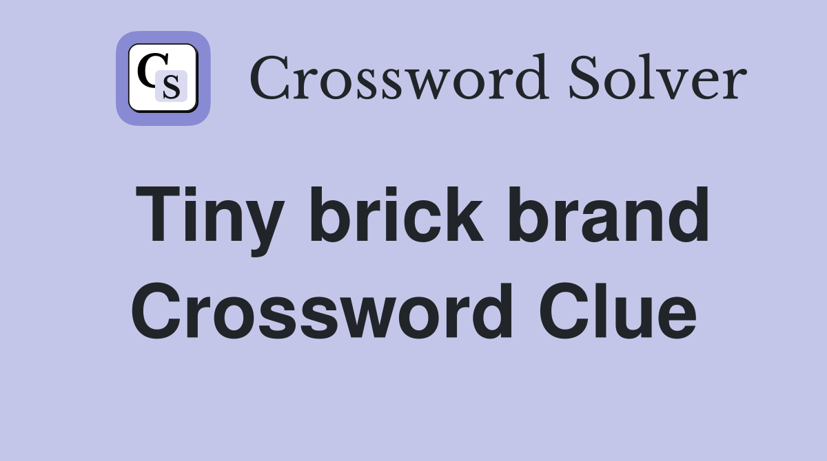 Tiny brick brand Crossword Clue