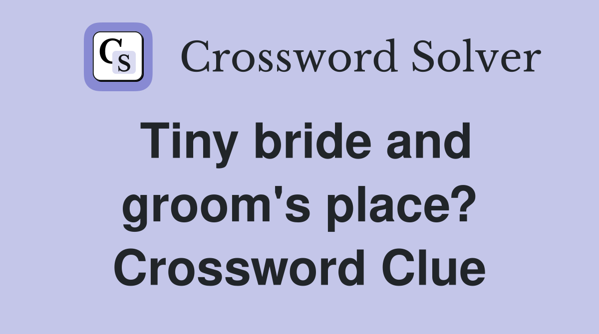 Tiny bride and groom's place? Crossword Clue