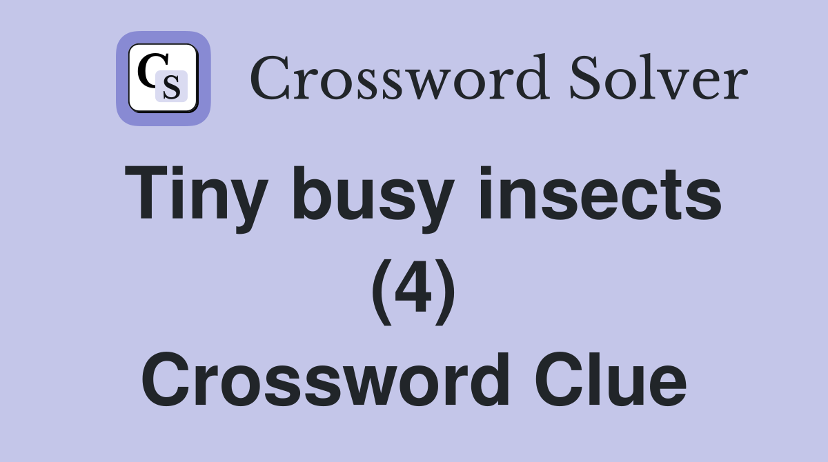 Tiny busy insects (4) Crossword Clue