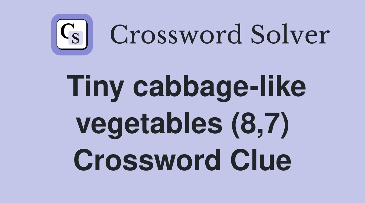 Tiny cabbage-like vegetables (8,7) Crossword Clue
