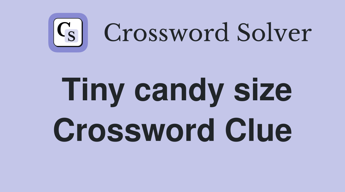 Tiny candy size Crossword Clue