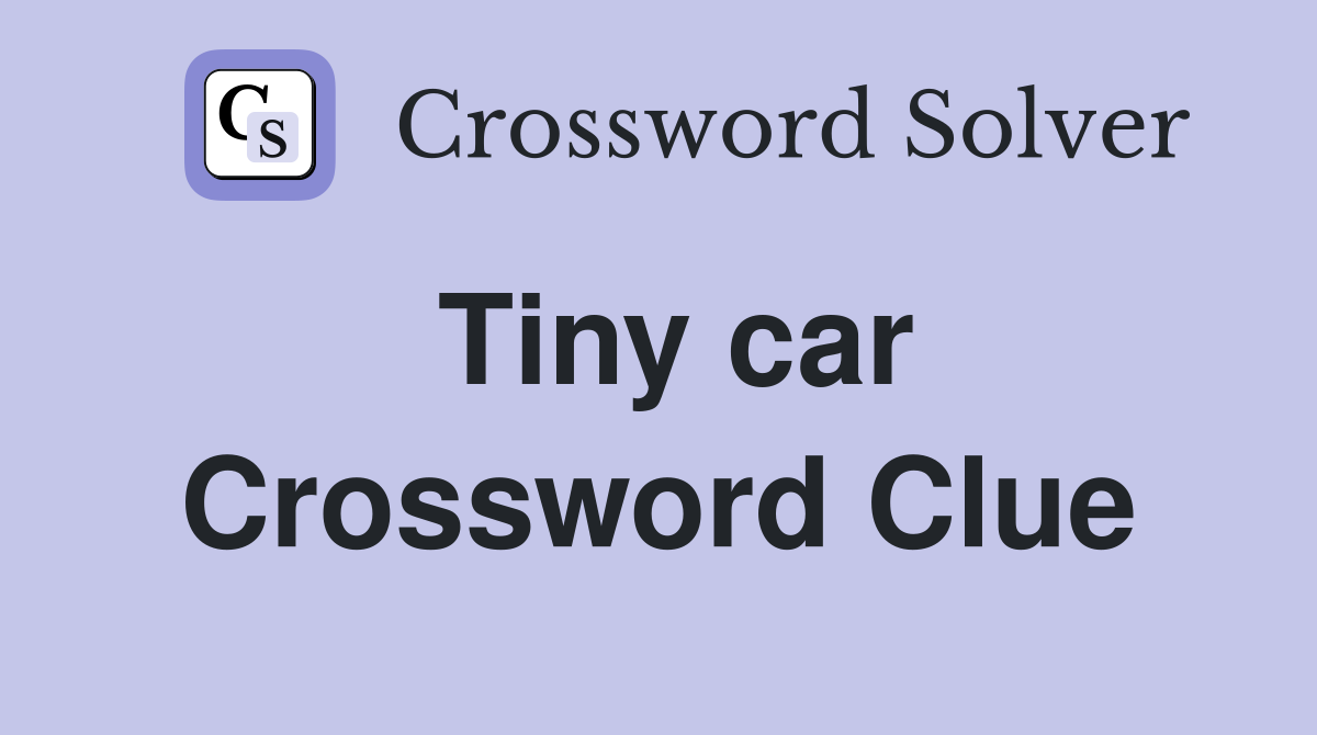Tiny car Crossword Clue