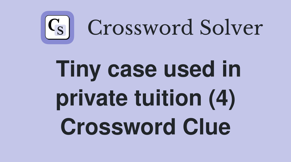 Tiny case used in private tuition (4) Crossword Clue