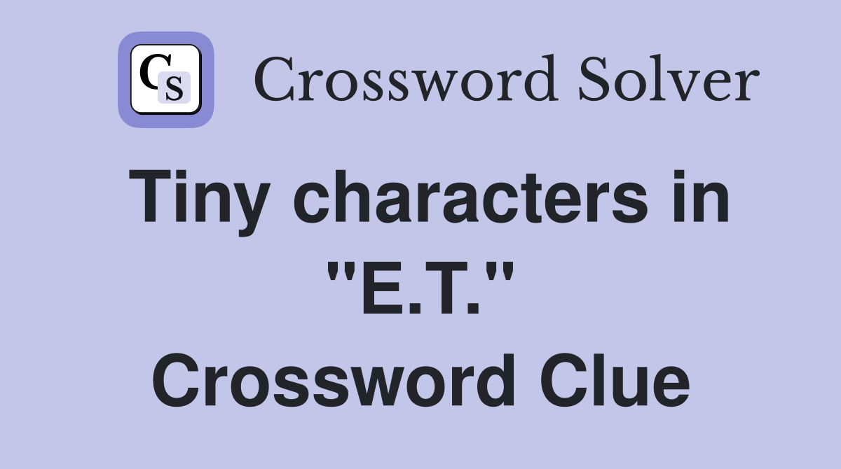 Tiny characters in "E.T." Crossword Clue