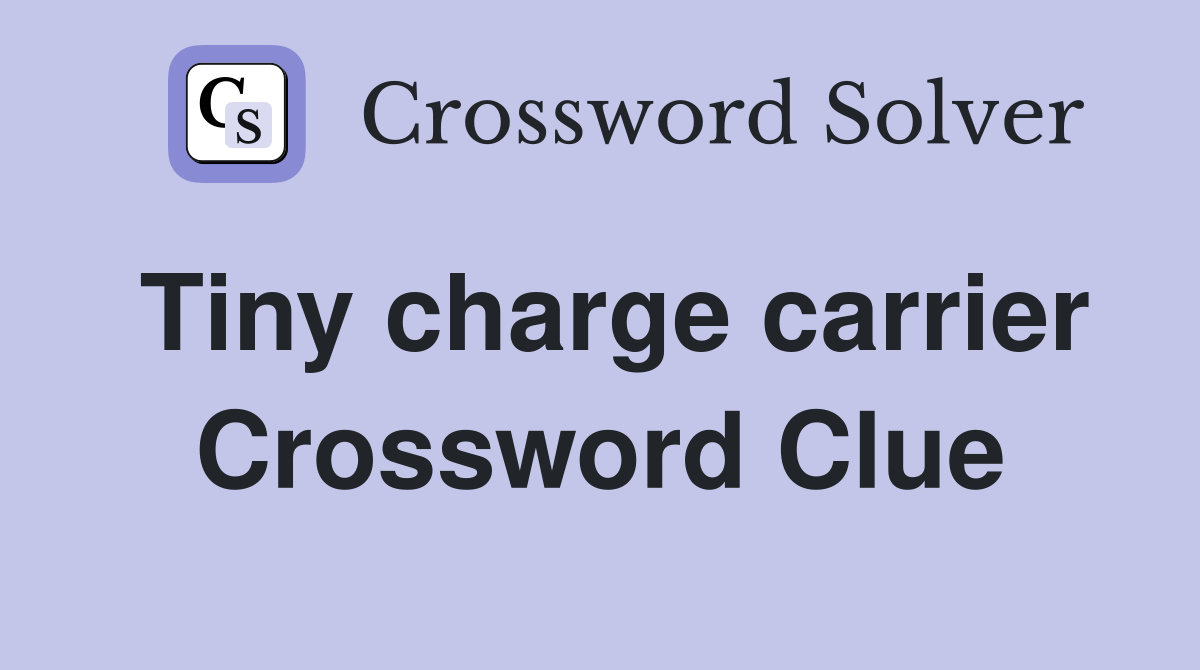 Tiny charge carrier Crossword Clue