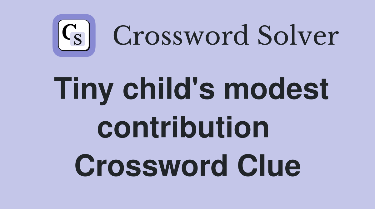 Tiny child's modest contribution  Crossword Clue