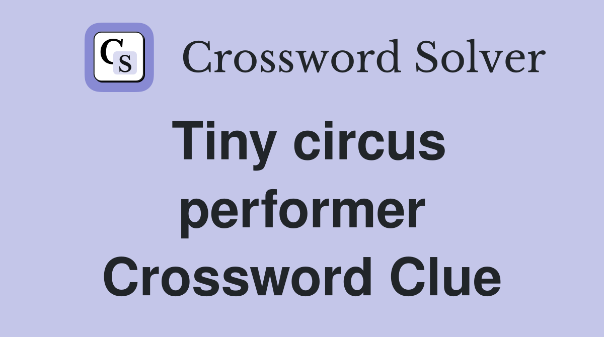 Tiny circus performer Crossword Clue