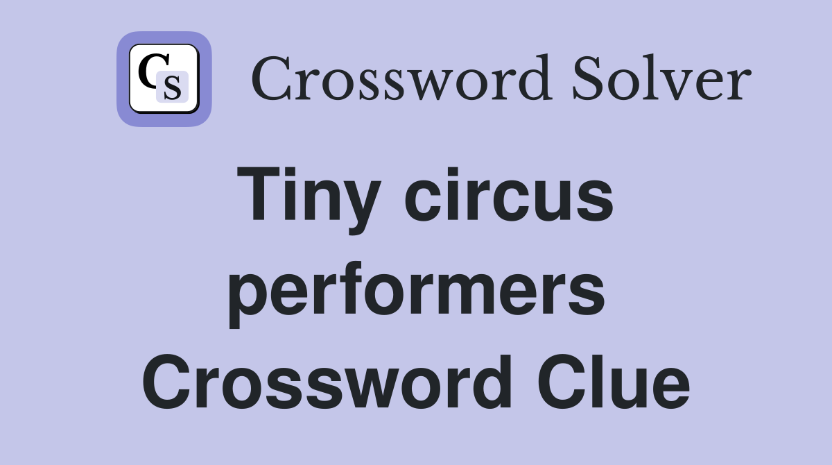 Tiny circus performers Crossword Clue