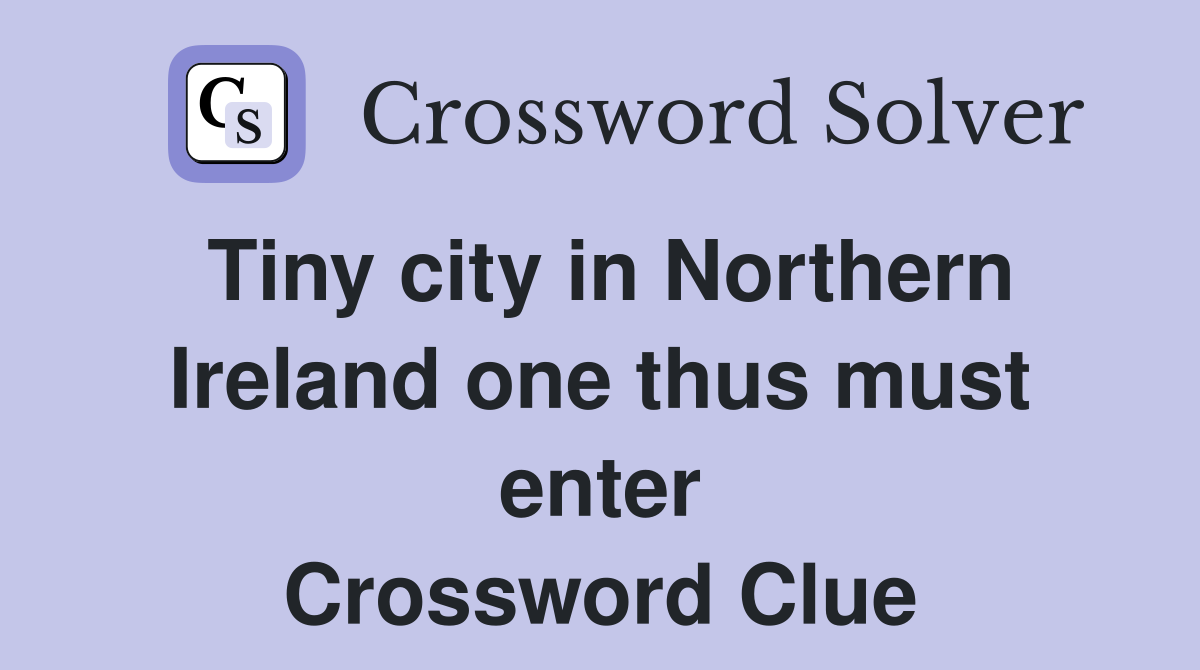 Tiny city in Northern Ireland one thus must enter Crossword Clue