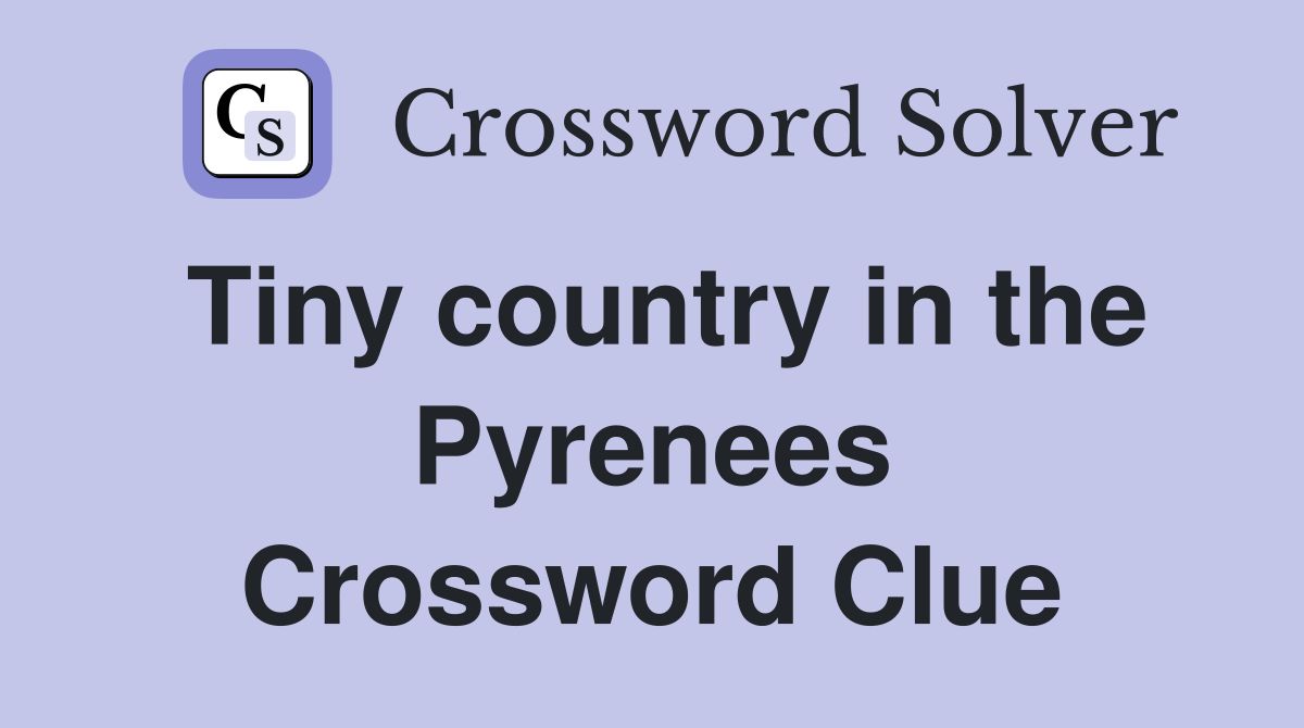 Tiny country in the Pyrenees Crossword Clue