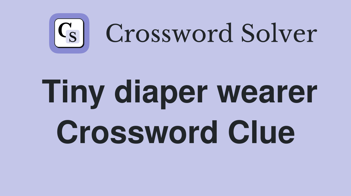 Tiny diaper wearer Crossword Clue