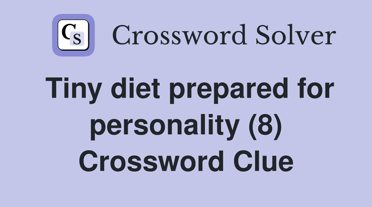 Tiny diet prepared for personality (8) Crossword Clue