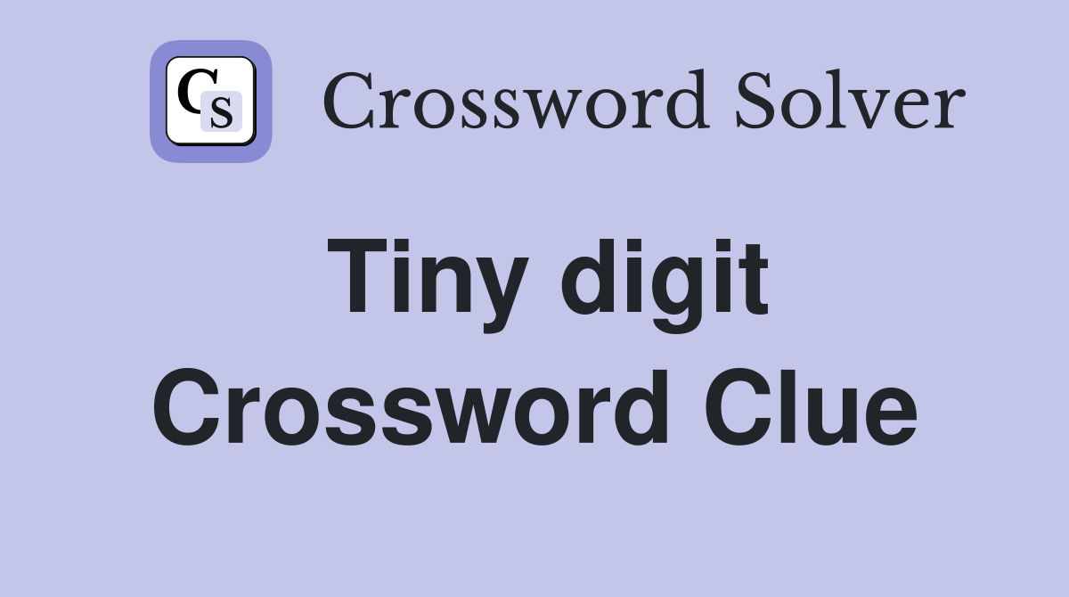 Tiny digit Crossword Clue