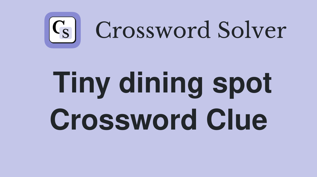 Tiny dining spot Crossword Clue