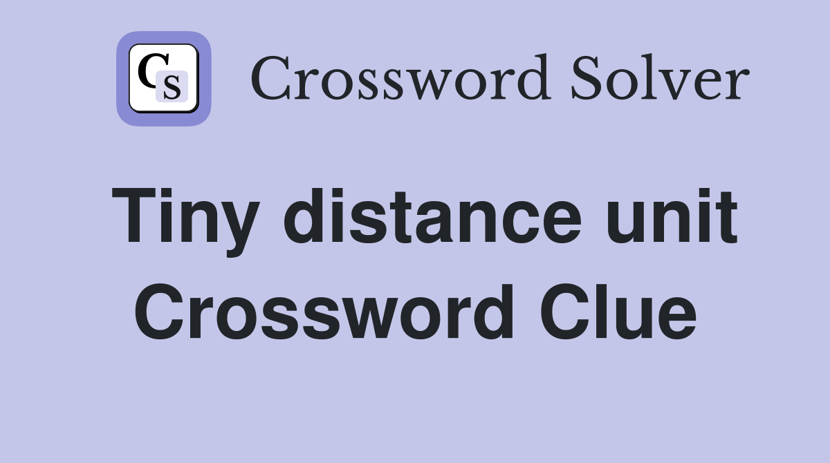 Tiny distance unit Crossword Clue