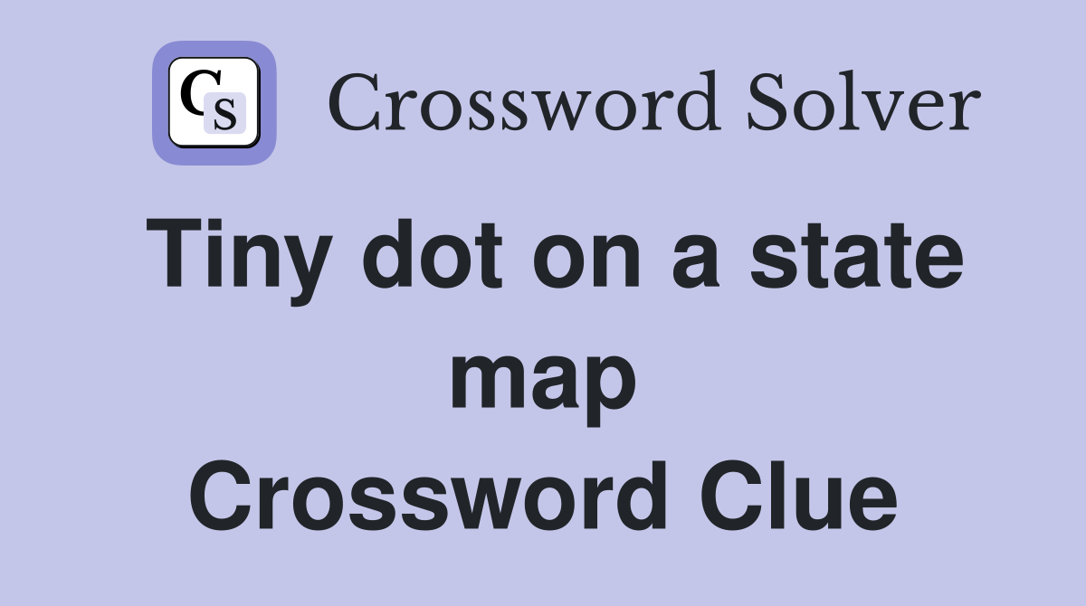 Tiny dot on a state map Crossword Clue