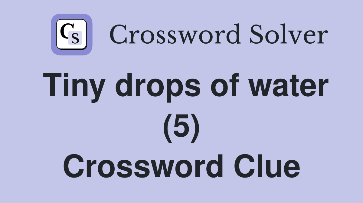 Tiny drops of water (5) Crossword Clue