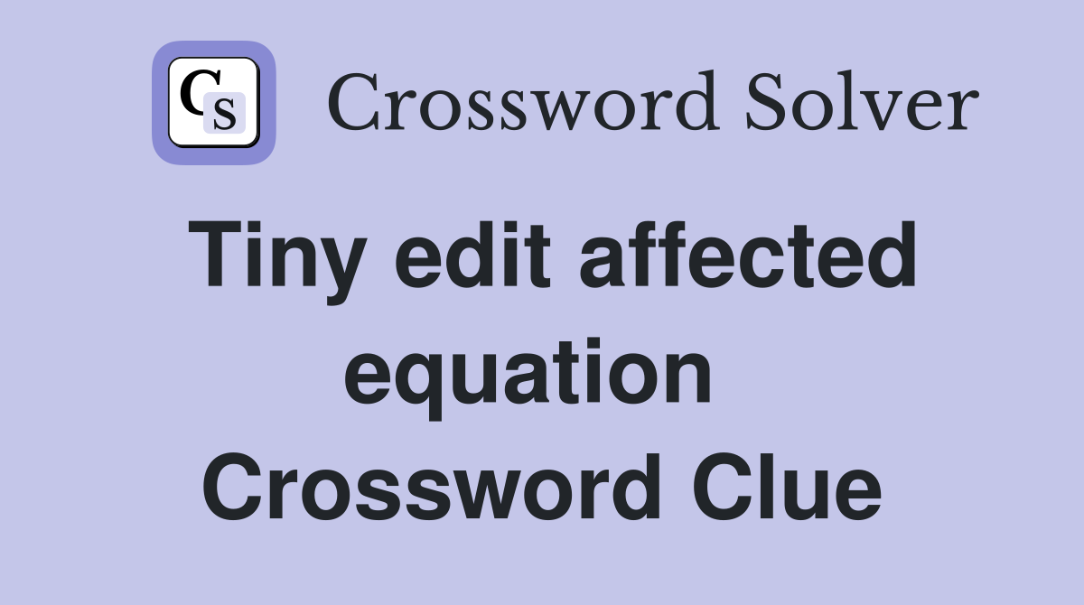 Tiny edit affected equation  Crossword Clue