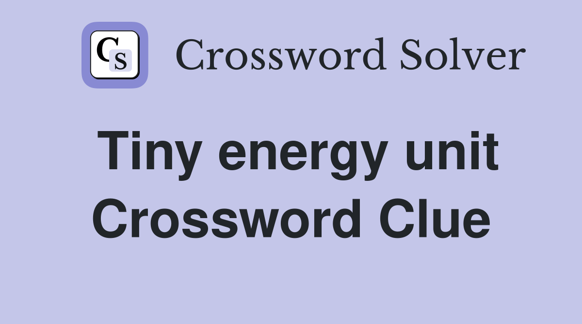 Tiny energy unit Crossword Clue