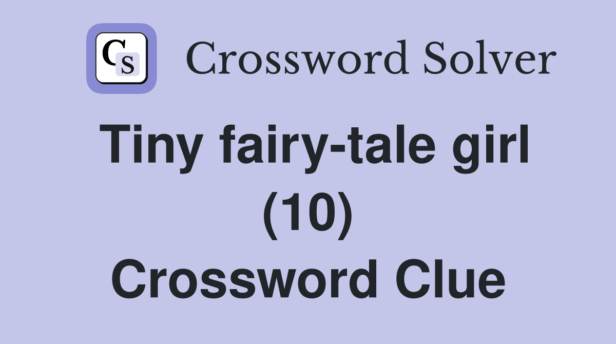 Tiny fairy-tale girl (10) Crossword Clue