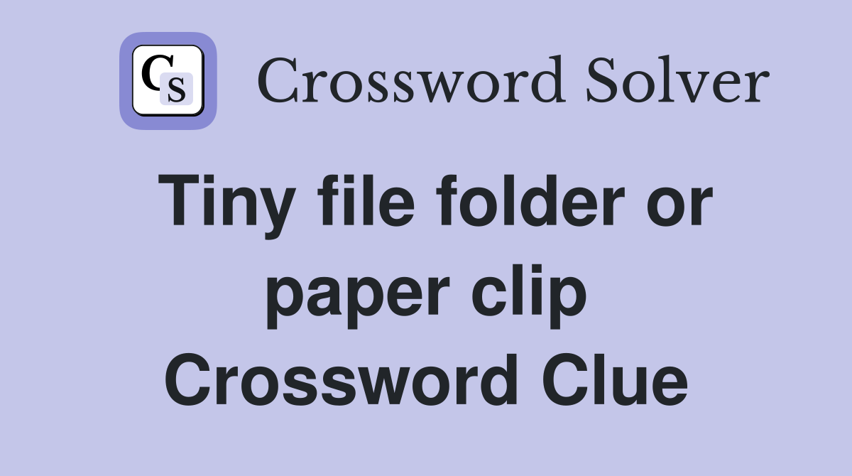 Tiny file folder or paper clip Crossword Clue