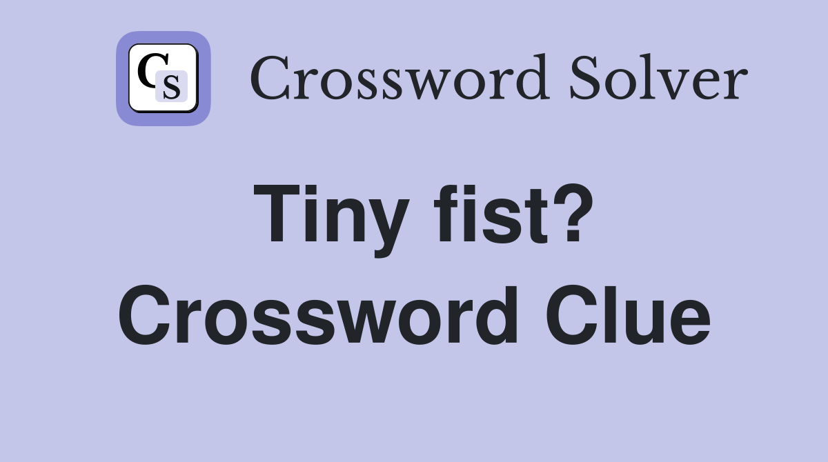 Tiny fist? Crossword Clue