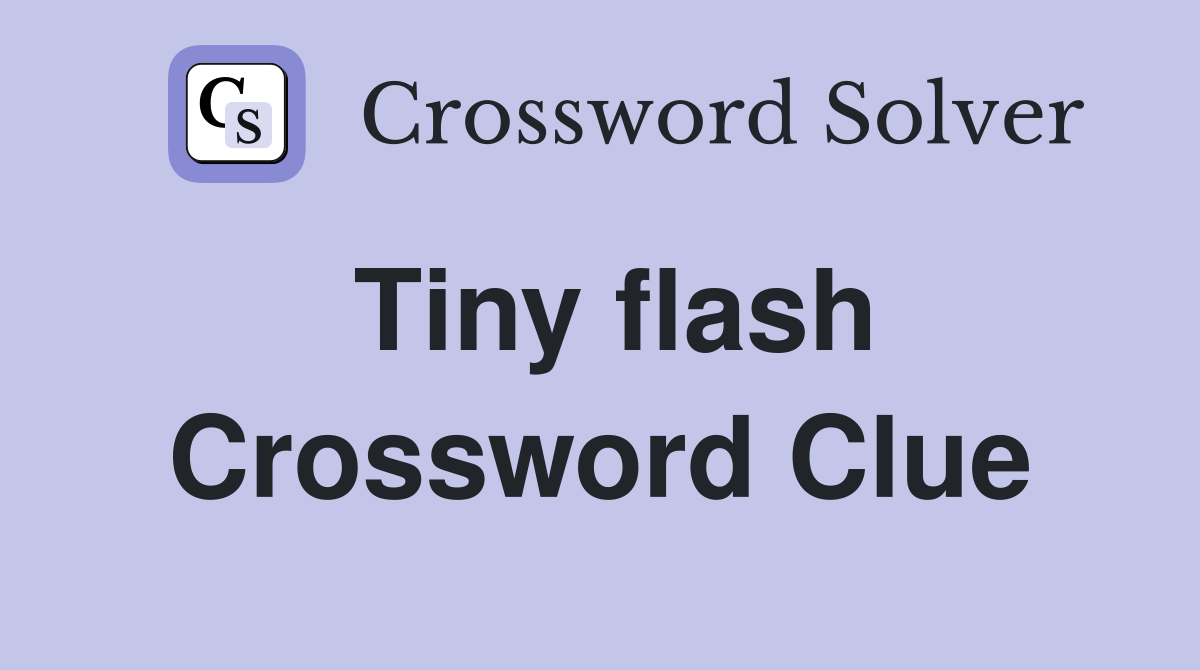 Tiny flash Crossword Clue