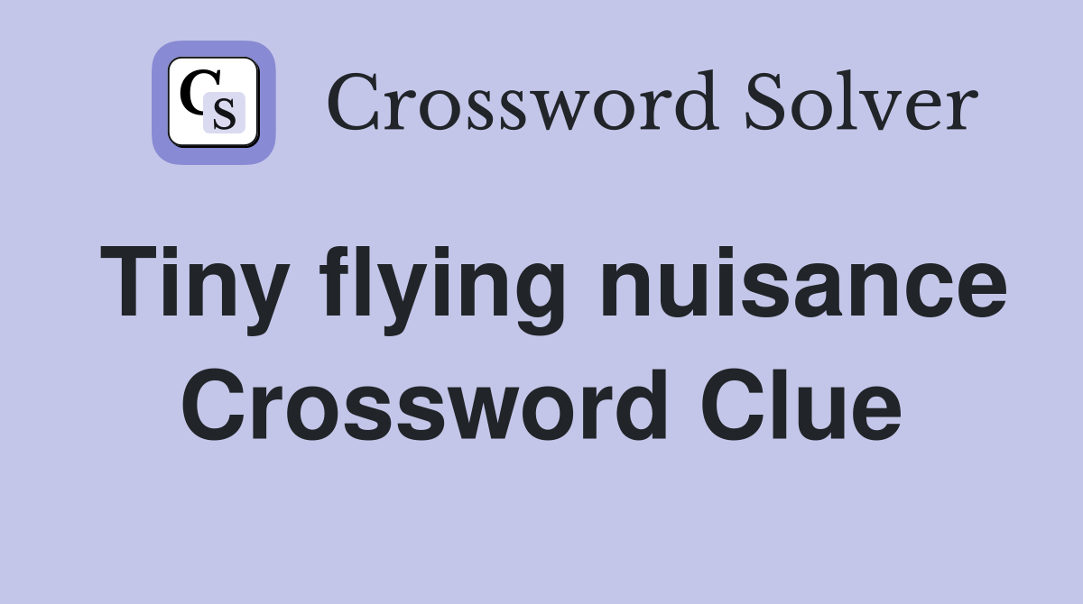 Tiny flying nuisance Crossword Clue