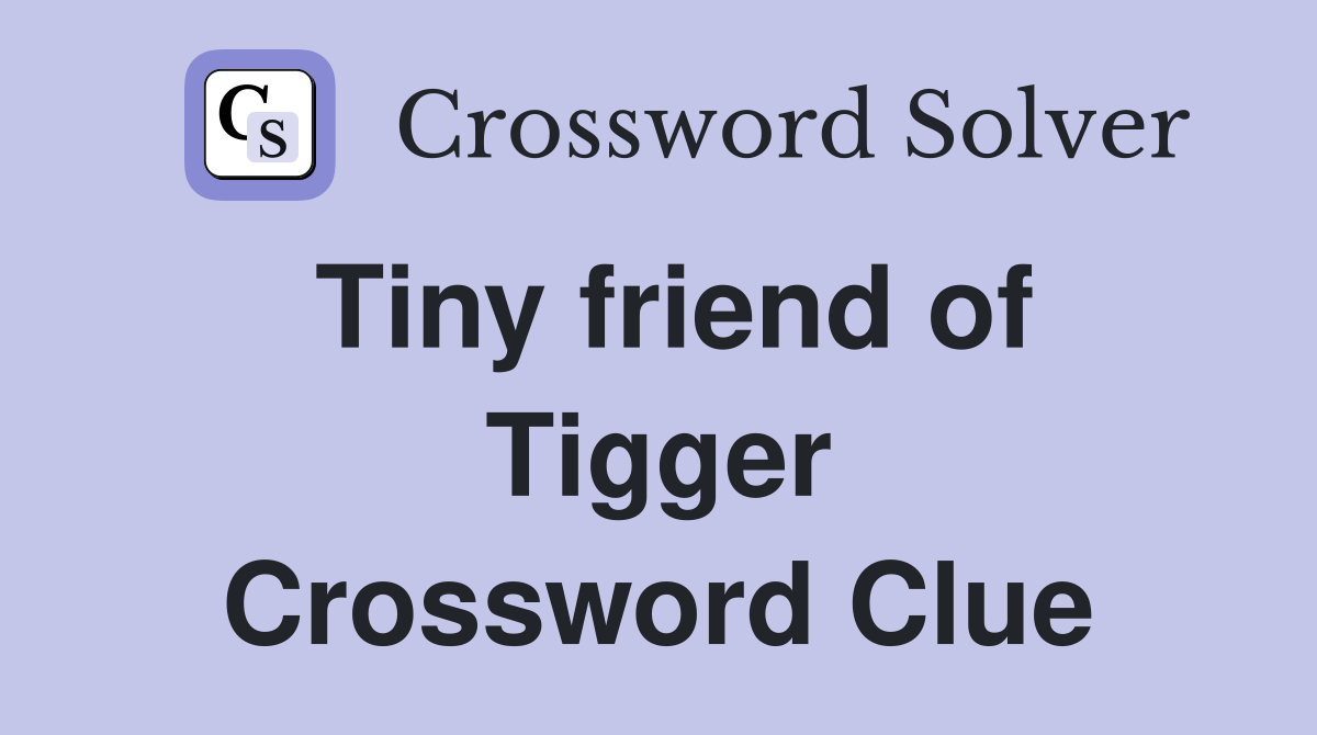 Tiny friend of Tigger Crossword Clue