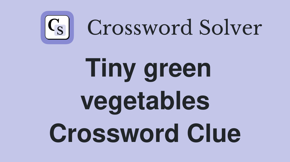 Tiny green vegetables Crossword Clue