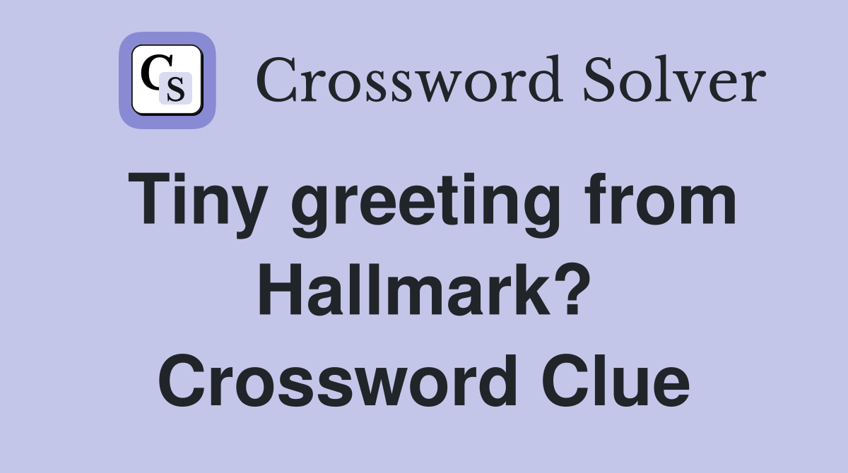 Tiny greeting from Hallmark? Crossword Clue