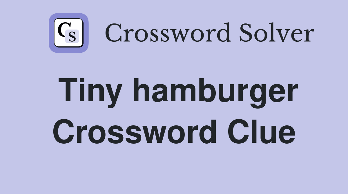 Tiny hamburger Crossword Clue