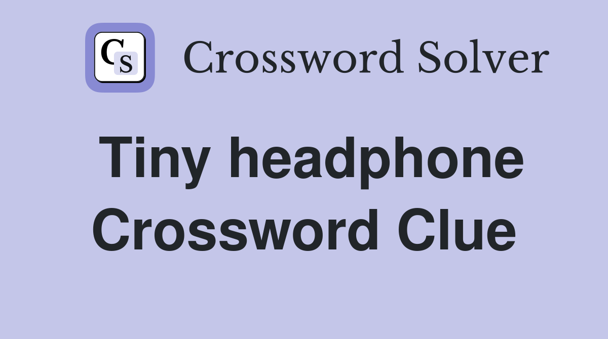 Tiny headphone Crossword Clue