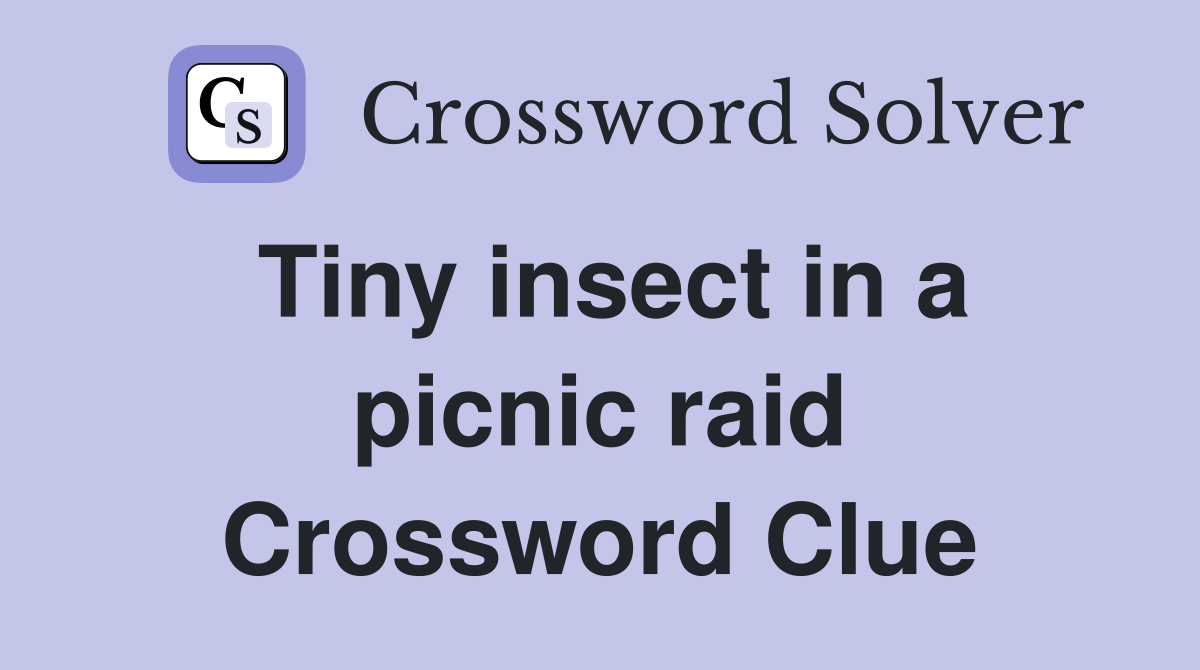 Tiny insect in a picnic raid Crossword Clue