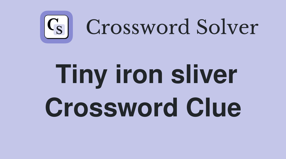 Tiny iron sliver Crossword Clue