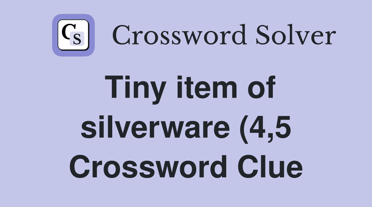 Tiny item of silverware (4 5) Crossword Clue Answers Crossword Solver Tiny item of silverware (4 5) Crossword Clue Answers Crossword Solver