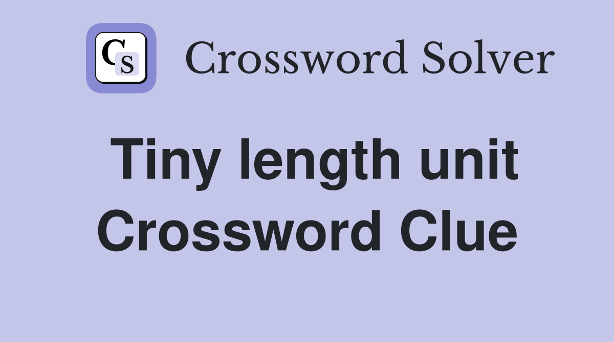 Tiny length unit Crossword Clue