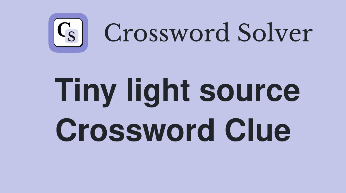 Tiny light source Crossword Clue