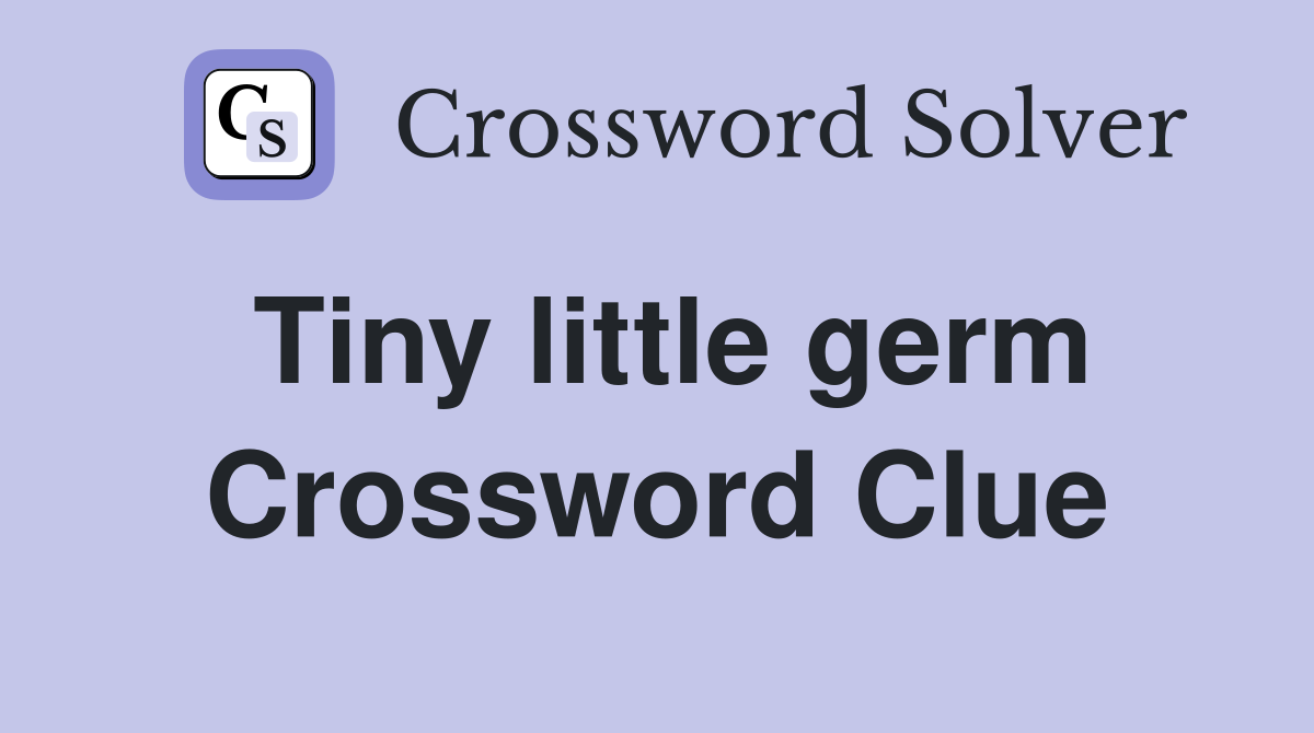 Tiny little germ Crossword Clue