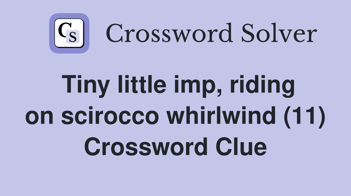 Tiny little imp, riding on scirocco whirlwind (11) Crossword Clue