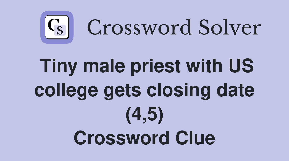 Tiny male priest with US college gets closing date (4,5) Crossword Clue