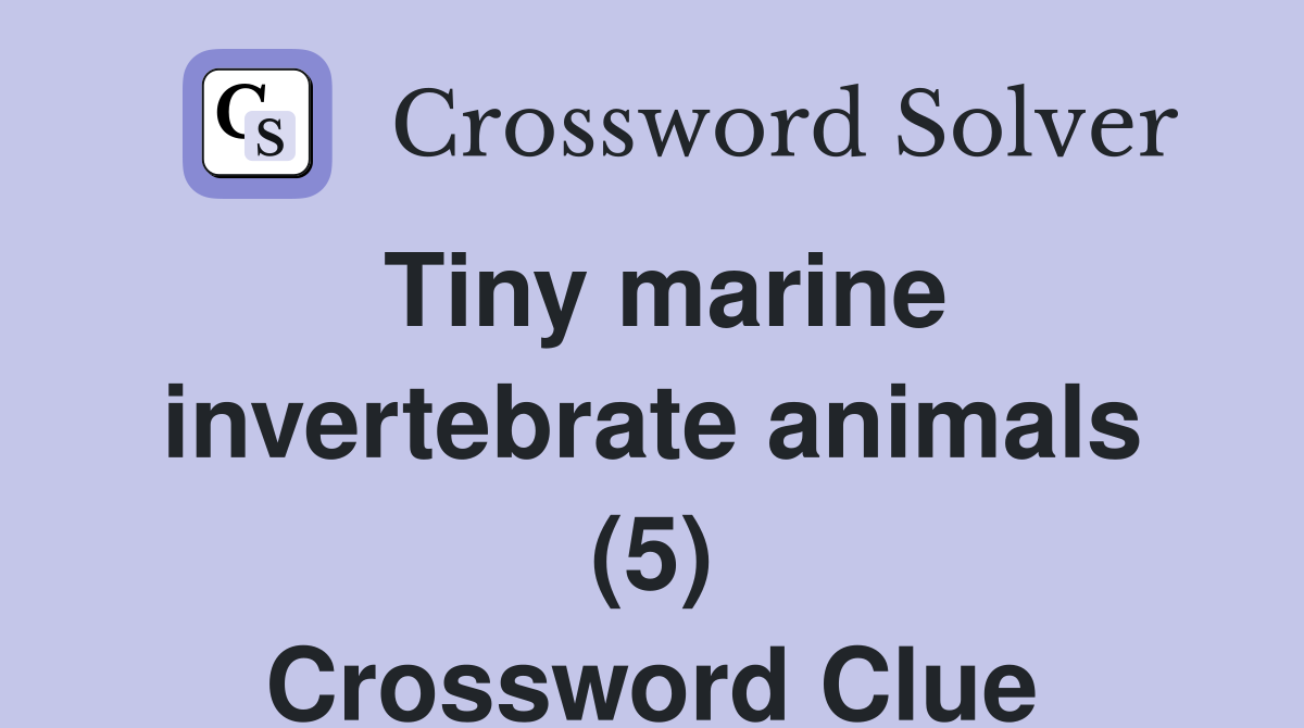 Tiny marine invertebrate animals (5) Crossword Clue Answers